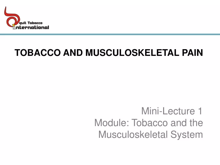 tobacco and musculoskeletal pain mini lecture