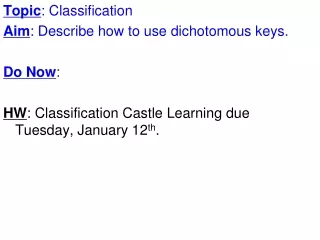 Topic : Classification Aim : Describe how to use dichotomous keys. Do Now :
