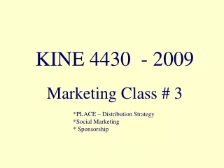 KINE 4430  - 2009 Marketing Class # 3 		*PLACE – Distribution Strategy 		*Social Marketing