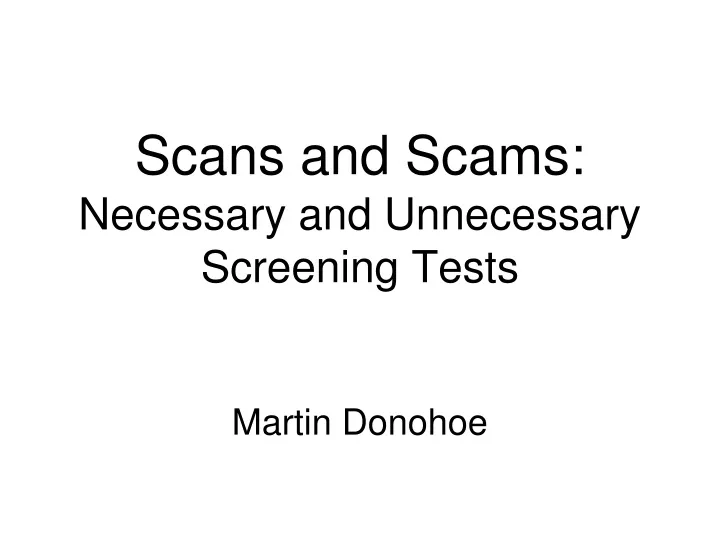 scans and scams necessary and unnecessary screening tests