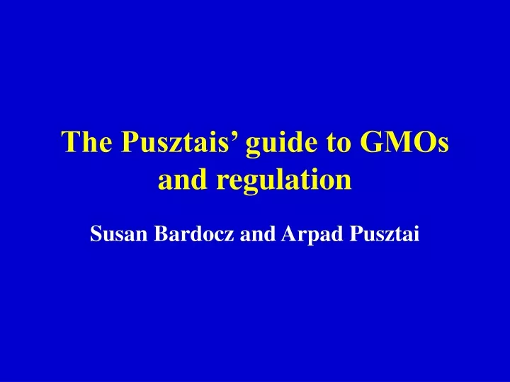 the pusztais guide to gmos and regulation