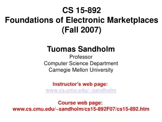 CS 15-892  Foundations of Electronic Marketplaces (Fall 2007)