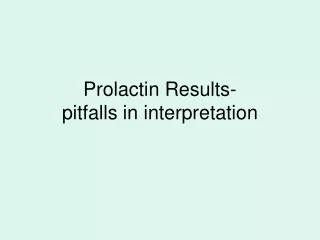 Prolactin Results-  pitfalls in interpretation