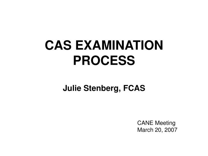 cas examination process julie stenberg fcas