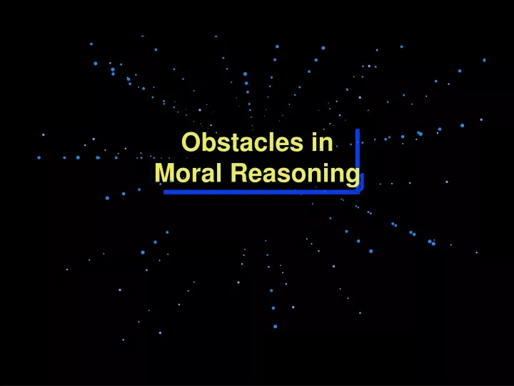obstacles in moral reasoning
