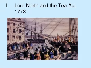 I.	Lord North and the Tea Act 	1773