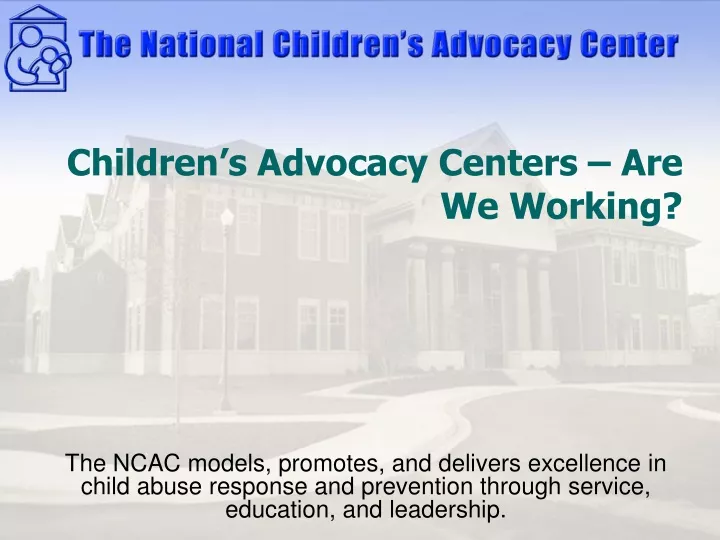 children s advocacy centers are we working