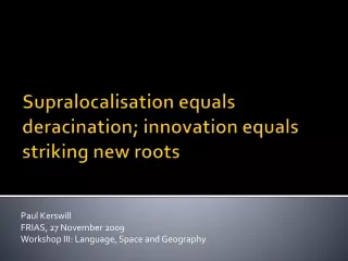 Supralocalisation equals deracination; innovation equals striking new roots