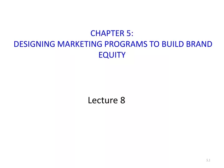 chapter 5 designing marketing programs to build brand equity