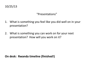 10/25/13 “Presentations” What is something you feel like you did well on in your presentation?