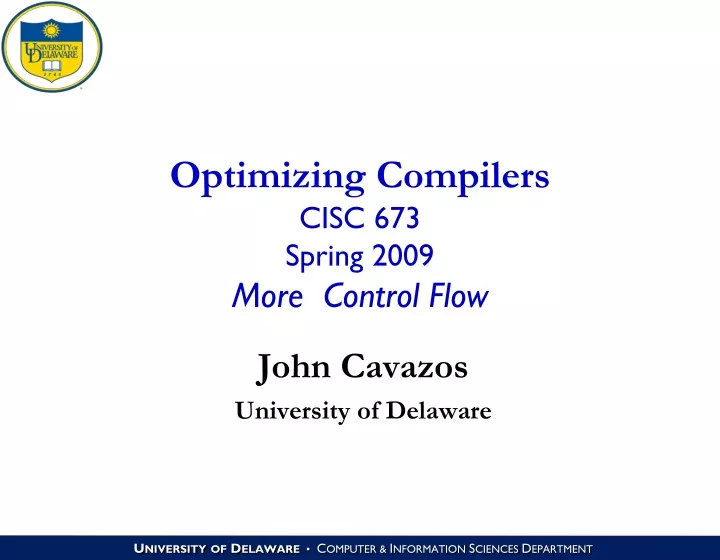 optimizing compilers cisc 673 spring 2009 more control flow