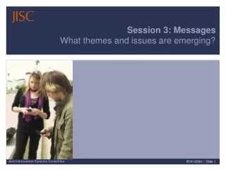 Session 3: Messages What themes and issues are emerging?