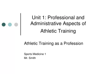 Unit 1: Professional and Administrative Aspects of Athletic Training