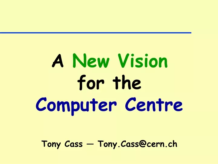 a new vision for the computer centre tony cass tony cass@cern ch