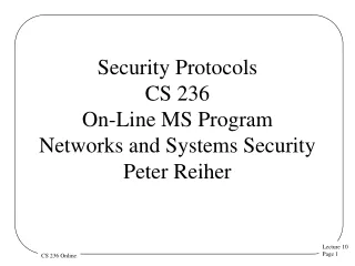 Security Protocols CS 236 On-Line MS Program Networks and Systems Security  Peter Reiher