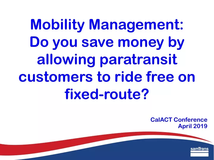 mobility management do you save money by allowing paratransit customers to ride free on fixed route