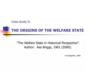 Case study 6: THE ORIGINS OF THE WELFARE STATE