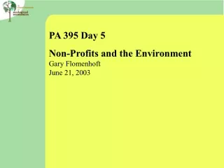 PA 395 Day 5 Non-Profits and the Environment Gary Flomenhoft June 21, 2003