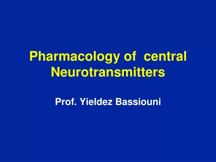 pharmacology of central neurotransmitters prof yieldez bassiouni