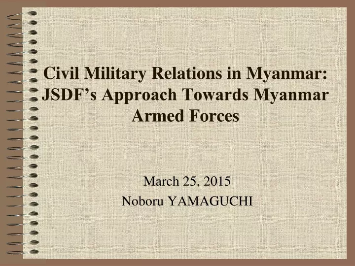 civil military relations in myanmar jsdf s approach towards myanmar armed forces