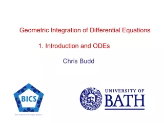 Geometric Integration of Differential Equations 1. Introduction and ODEs Chris Budd
