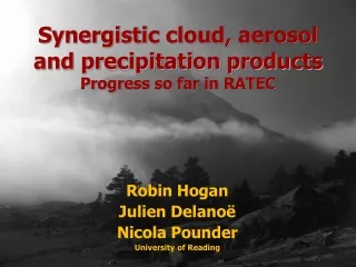 Synergistic cloud, aerosol and precipitation products Progress so far in RATEC