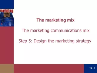 The marketing mix  The marketing communications mix Step 5: Design the marketing strategy