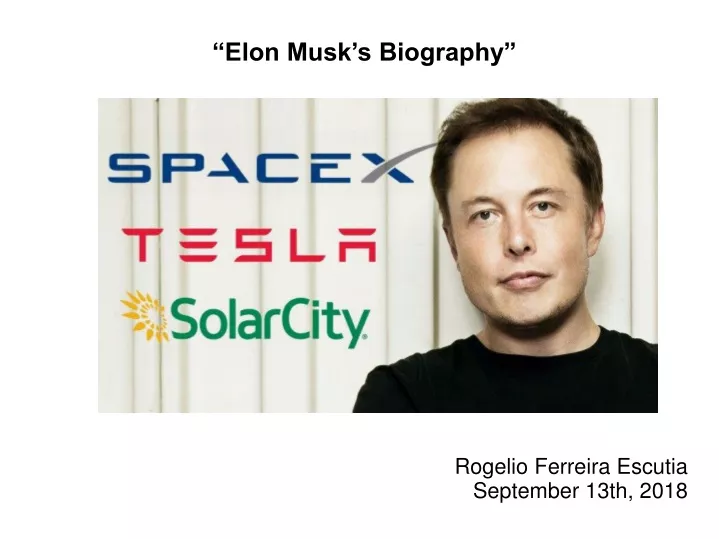 elon musk s biography rogelio ferreira escutia september 13th 2018