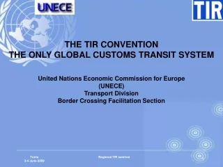 THE TIR CONVENTION THE ONLY GLOBAL CUSTOMS TRANSIT SYSTEM