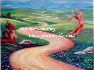 Not every journey                                   	takes place on the road