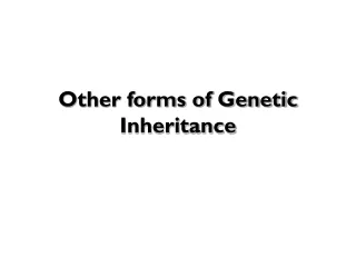Other forms of Genetic Inheritance