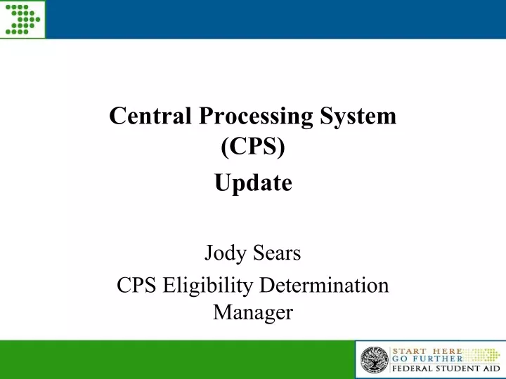 central processing system cps update jody sears cps eligibility determination manager