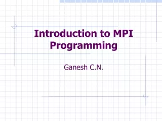 Introduction to MPI Programming Ganesh C.N.