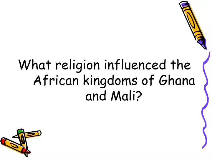 what religion influenced the african kingdoms of ghana and mali