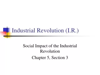Industrial Revolution (I.R.)