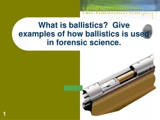 What is ballistics?  Give  examples of how ballistics is used in forensic science.