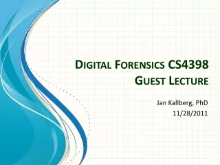 Digital  Forensics CS4398 Guest Lecture