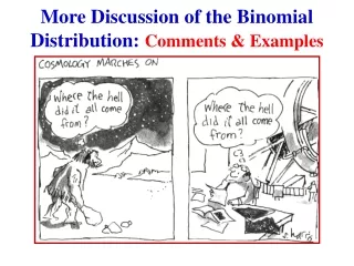 More Discussion of the Binomial Distribution:  Comments &amp; Examples