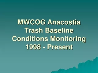 MWCOG Anacostia Trash Baseline Conditions Monitoring 1998 - Present
