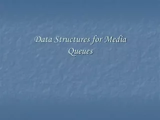Data Structures for Media Queues