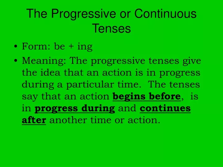 the progressive or continuous tenses