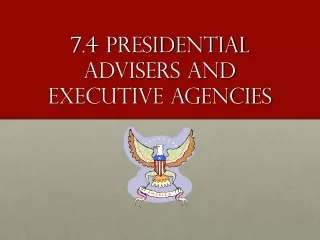 7.4 Presidential Advisers and Executive Agencies