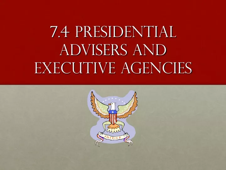 7 4 presidential advisers and executive agencies