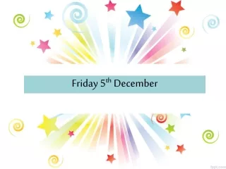Friday 5 th  December