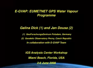 E-GVAP:  EUMETNET GPS Water Vapour Programme Galina Dick (1) and  Jan Dou s a ( 2 )