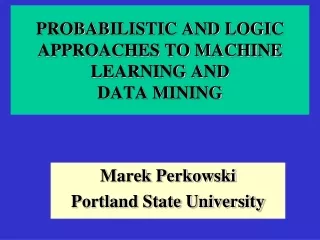 PROBABILISTIC AND LOGIC APPROACHES TO MACHINE LEARNING AND DATA MINING