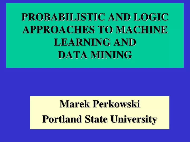 probabilistic and logic approaches to machine learning and data mining