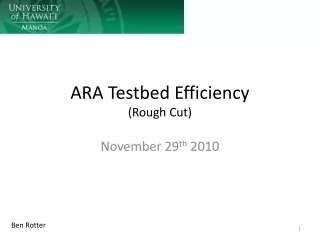 ARA Testbed Efficiency (Rough Cut)