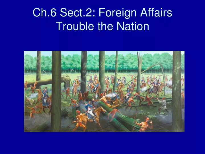 ch 6 sect 2 foreign affairs trouble the nation