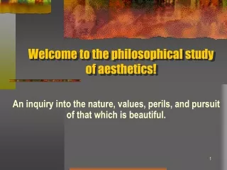 Welcome to the philosophical study of aesthetics!